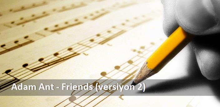 Adam Ant - Friends (versiyon 2) Şarkı Sözleri