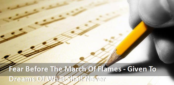 Fear Before The March Of Flames - Given To Dreams Of What Shall Never Şarkı Sözleri